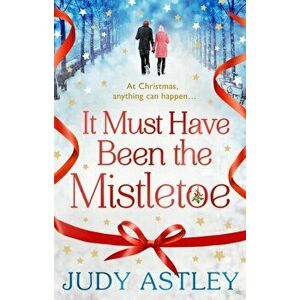 It Must Have Been the Mistletoe, Paperback - Judy Astley imagine