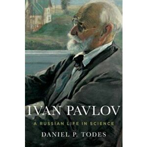 Ivan Pavlov. A Russian Life in Science, Hardback - Daniel P. Todes imagine