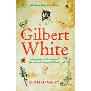 Gilbert White. A biography of the author of The Natural History of Selborne, Paperback - Richard Mabey imagine