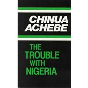 Trouble with Nigeria, Paperback - Chinua Achebe imagine