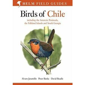 Birds of Chile. Including the Antartic Peninsular, the Falkland Islands and South Georgia, Paperback - Peter Burke imagine
