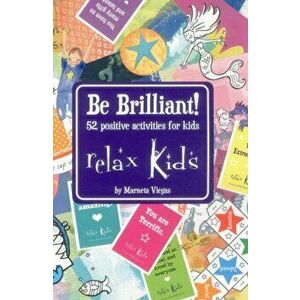 Relax Kids - Be Brilliant!. 52 Positive Activities for Kids, Paperback - Marneta Viegas imagine