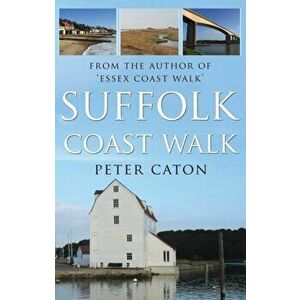 Suffolk Coast Walk, Paperback - Peter Caton imagine