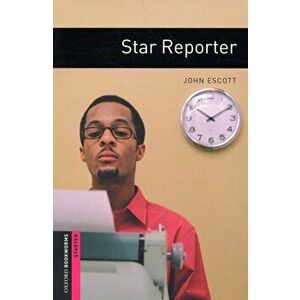 Oxford Bookworms Library: Starter Level: : Star Reporter, Paperback - John Escott imagine