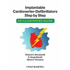 Implantable Cardioverter - Defibrillators Step by Step. An Illustrated Guide, Paperback - Alfons F. Sinnaeve imagine