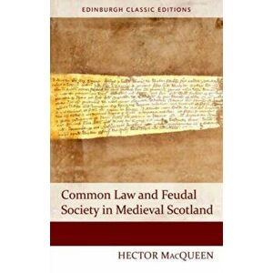 Common Law and Feudal Society in Medieval Scotland, Paperback - Hector MacQueen imagine