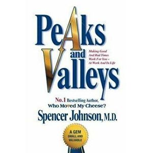 Peaks and Valleys. Making Good and Bad Times Work for You - At Work and in Life, Paperback - *** imagine