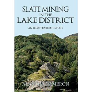 Slate Mining in the Lake District. An Illustrated History, Paperback - Alastair Cameron imagine