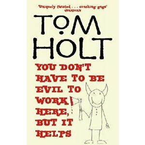 You Don't Have To Be Evil To Work Here, But It Helps. J.W. Wells & Co. Book 1, Paperback - Tom Holt imagine