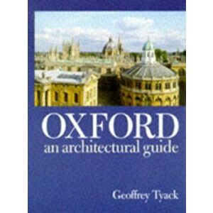 Oxford. An Architectural Guide, Paperback - Geoffrey Tyack imagine
