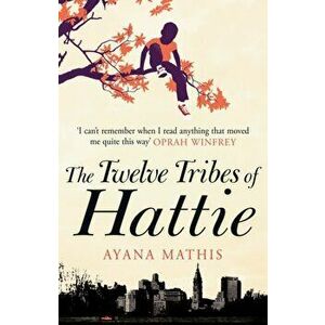 Twelve Tribes of Hattie, Paperback - Ayana Mathis imagine