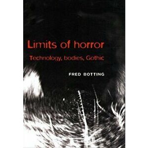 Limits of Horror. Technology, Bodies, Gothic, Paperback - Fred Botting imagine