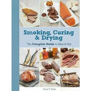 Smoking, Curing & Drying. The Complete Guide for Meat & Fish, Paperback - T. Turan imagine