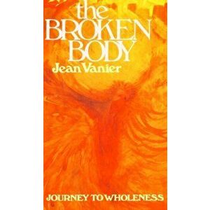 Broken Body. Journey to Wholeness, Paperback - Jean Vanier imagine