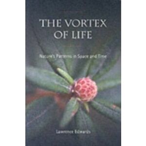 Vortex of Life. Nature's Patterns in Space and Time, Paperback - Lawrence Edwards imagine