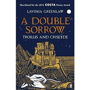 Double Sorrow. Troilus and Criseyde, Paperback - Lavinia Greenlaw imagine