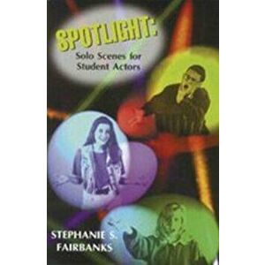 Spotlight. Solo Scenes for Students Actors, Paperback - Stephanie S. Fairbanks imagine