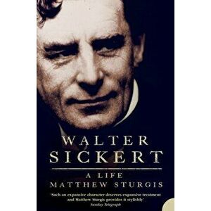 Walter Sickert. A Life, Paperback - Matthew Sturgis imagine