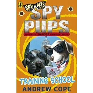 Spy Pups: Training School, Paperback - Andrew Cope imagine