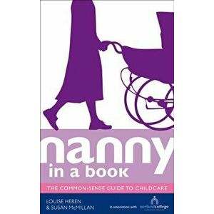 Nanny in a Book. The Common-Sense Guide to Childcare, Paperback - Susan McMillan imagine