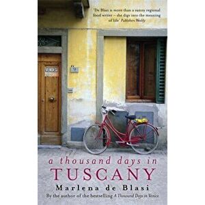Thousand Days In Tuscany. A Bittersweet Romance, Paperback - Marlena De Blasi imagine