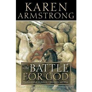 Battle for God. Fundamentalism in Judaism, Christianity and Islam, Paperback - Karen Armstrong imagine