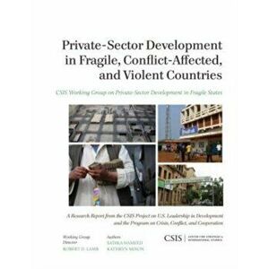 Private-Sector Development in Fragile, Conflict-Affected, and Violent Countries, Paperback - Kathryn Mixon imagine