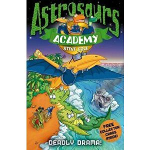 Astrosaurs Academy 5: Deadly Drama!, Paperback - Steve Cole imagine