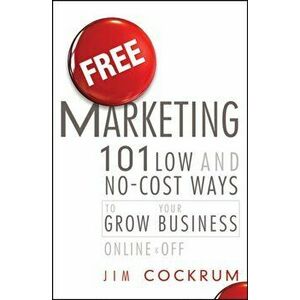 Free Marketing. 101 Low and No-Cost Ways to Grow Your Business, Online and Off, Hardback - Jim Cockrum imagine