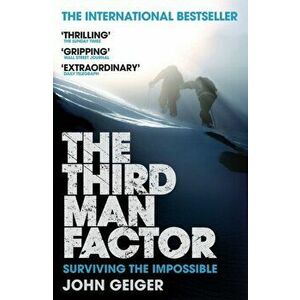 Third Man Factor. Surviving the Impossible, Paperback - John Geiger imagine