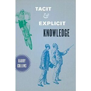 Tacit and Explicit Knowledge, Paperback - Harry Collins imagine
