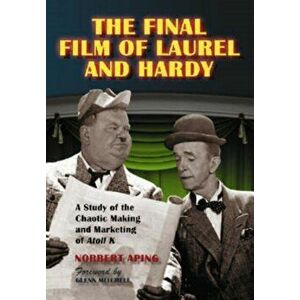 Final Film of Laurel and Hardy. A Study of the Chaotic Making and Marketing of ""Atoll K, Paperback - Norbert Aping imagine