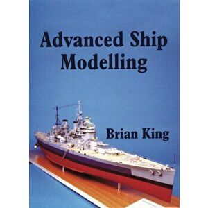 Advanced Ship Modelling, Paperback - Bryan King imagine