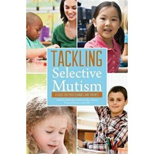 Tackling Selective Mutism. A Guide for Professionals and Parents, Paperback - *** imagine