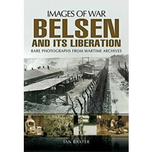 Belsen and its Liberation, Paperback - Ian Baxter imagine