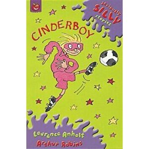 Seriously Silly Supercrunchies: Cinderboy, Paperback - Laurence Anholt imagine