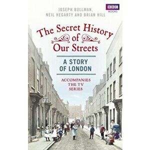 Secret History of Our Streets: London, Paperback - Brian Hill imagine