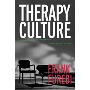 Therapy Culture. Cultivating Vulnerability in an Uncertain Age, Paperback - Frank Furedi imagine