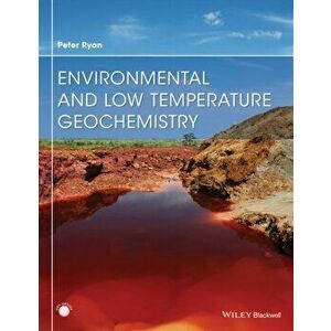 Environmental and Low Temperature Geochemistry, Paperback - Peter Ryan imagine