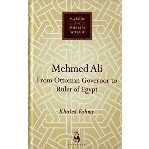 Mehmed Ali. From Ottoman Governor to Ruler of Egypt, Hardback - Khaled Fahmy imagine
