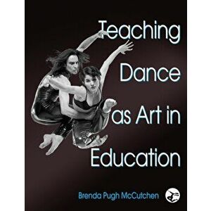 Teaching Dance as Art in Education, Hardback - Brenda McCutchen imagine