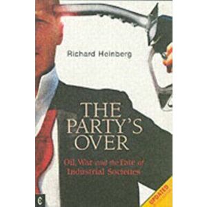Party's Over. Oil, War and the Fate of Industrial Societies, Paperback - Richard Heinberg imagine