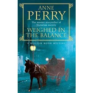 Weighed in the Balance (William Monk Mystery, Book 7). A royal scandal jeopardises the courts of Venice and Victorian London, Paperback - Anne Perry imagine