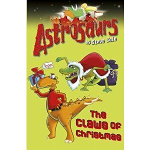 Astrosaurs 11: The Claws of Christmas, Paperback - Steve Cole imagine