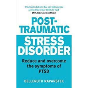 Post-Traumatic Stress Disorder. Reduce and overcome the symptoms of PTSD, Paperback - Belleruth Naparstek imagine