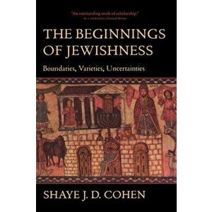 Beginnings of Jewishness. Boundaries, Varieties, Uncertainties, Paperback - Shaye J. D. Cohen imagine