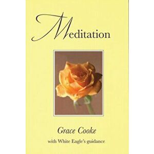Meditation. With White Eagle Guidance, Paperback - Grace Cooke imagine