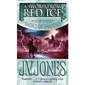 Sword From Red Ice. Book 3 of the Sword of Shadows, Paperback - J. V. Jones imagine