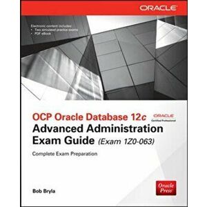 OCP Oracle Database 12c Advanced Administration Exam Guide (Exam 1Z0-063) - Bob Bryla imagine