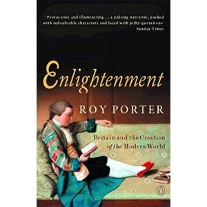 Enlightenment. Britain and the Creation of the Modern World, Paperback - Roy Porter imagine